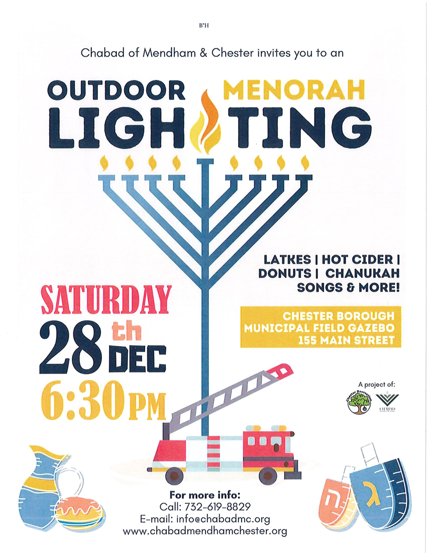 Menorah Lighting 2024 event! Saturday December 28th, at 6:30 PM. Location: Chester Borough Municipal Field Gazebo, 155 main street.  For more information, call: 732-619-8829 email: info@chabadmc.org website: www.chabadmendhamchester.org